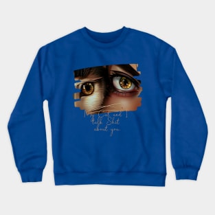 My Cat and I talk Shit about You (cat eye next to woman eye) Crewneck Sweatshirt